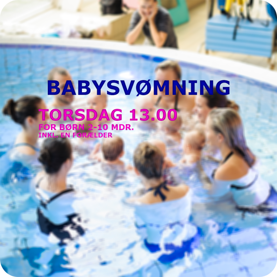 BabySvømning i Køge Svømmeland Torsdag kl. 13.00 Undervisning plask leg dyk sanglege og herligt familiesamvæ